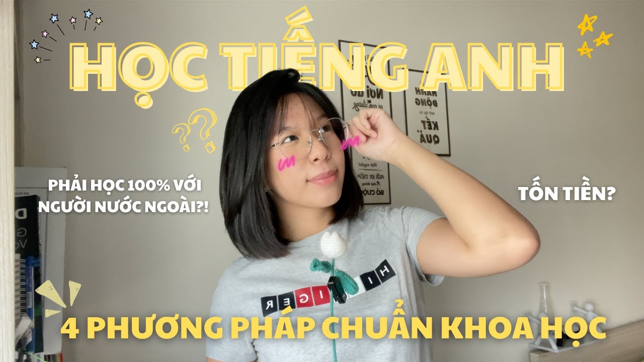 Phương pháp học tiếng Anh hiệu quả (CHUẨN KHOA HỌC) | 4 Tips giúp mình giỏi tiếng Anh