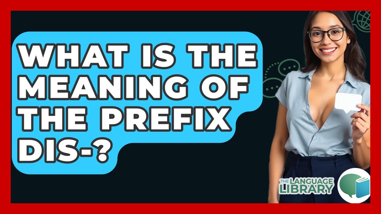 What Is The Meaning Of The Prefix Dis-? - The Language Library