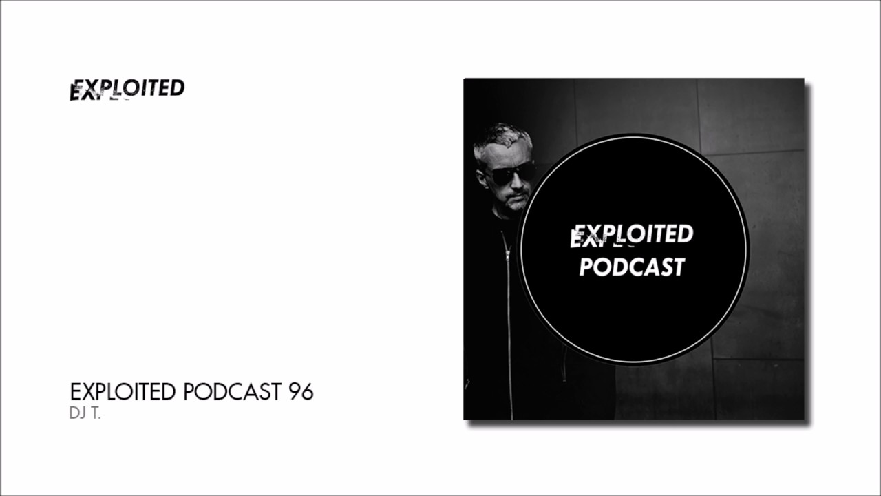 Exploited Podcast 96: DJ T.