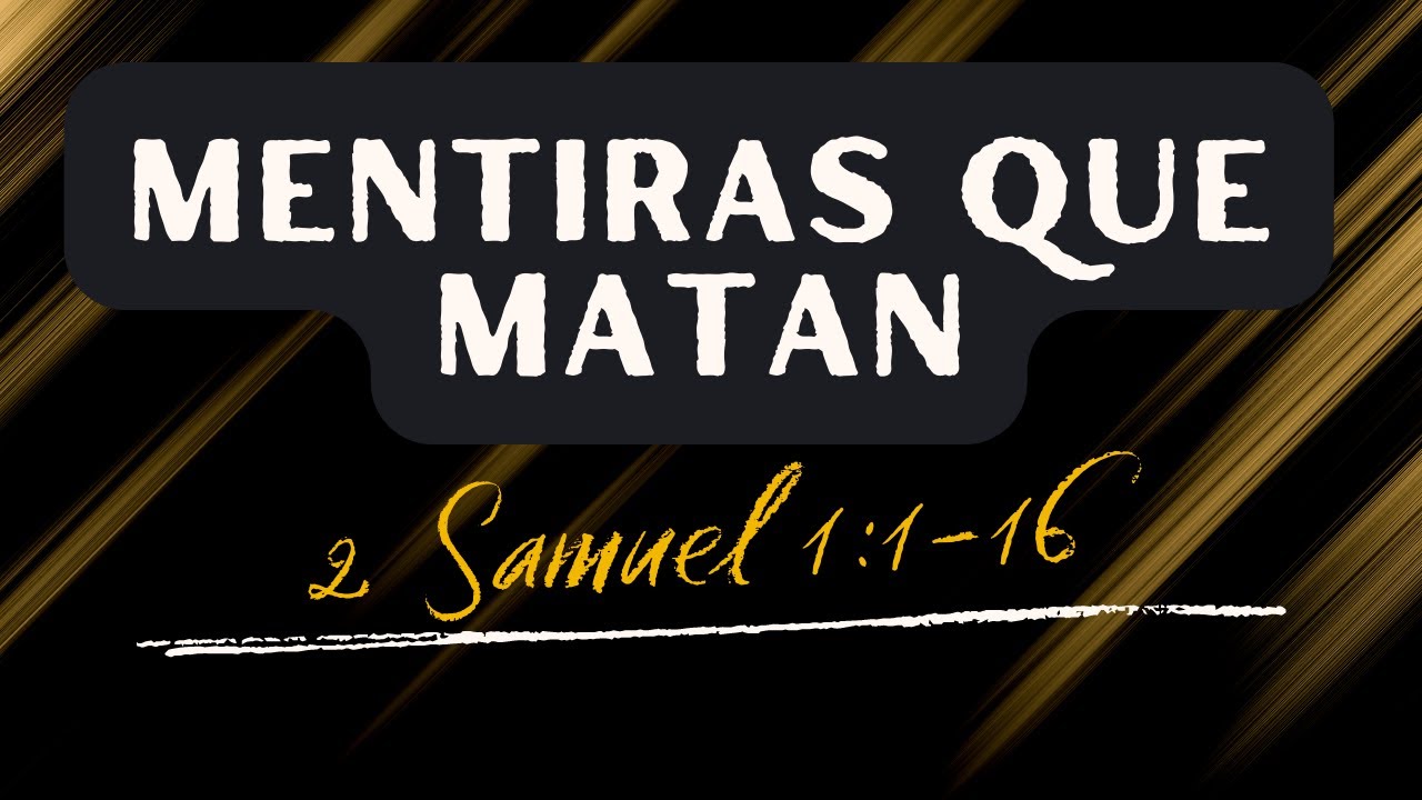 MENTIRAS QUE MATAN (001) 2 SAMUEL 1:1-16