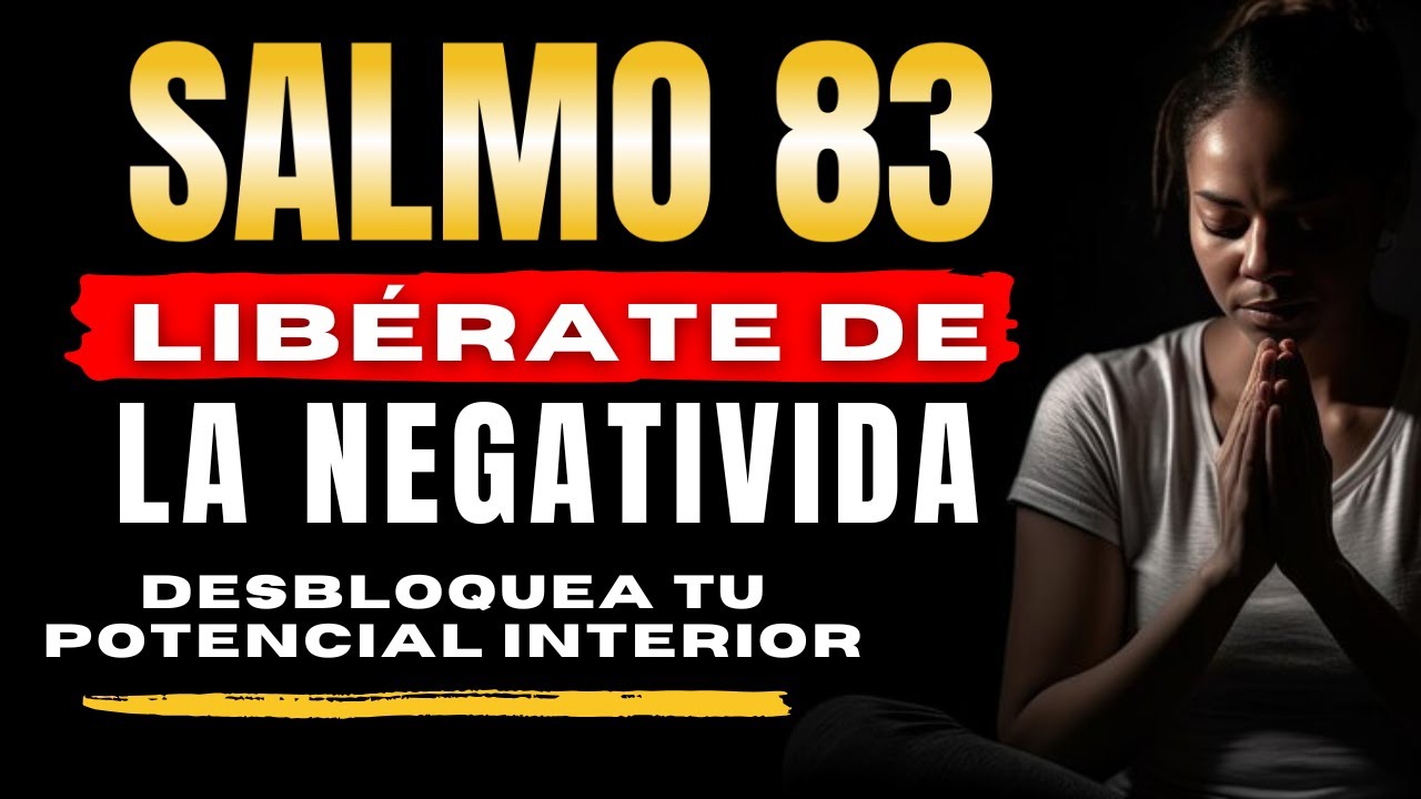 🔥SALMO 83 - DESBLOQUEA TU POTENCIAL INTERIOR | LIBÉRATE DE LA NEGATIVIDAD