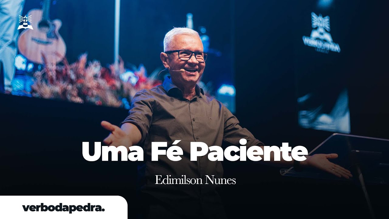 Uma Fé Paciente | Edmilson Nunes | Verbo da Pedra RJ