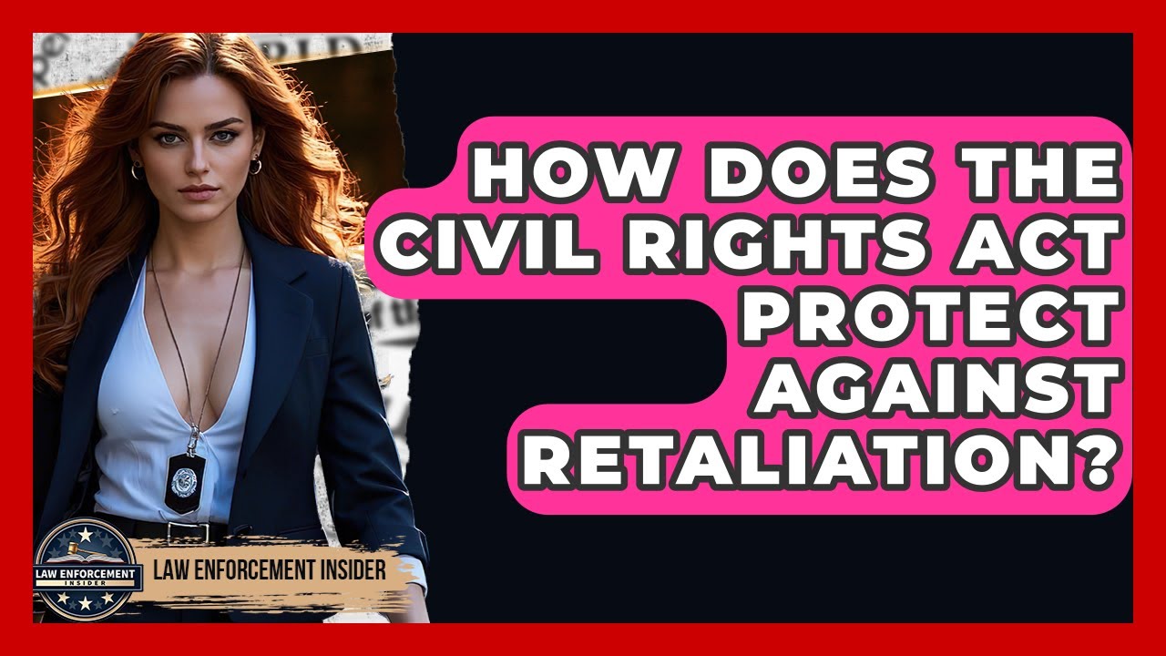 How Does The Civil Rights Act Protect Against Retaliation? - Law Enforcement Insider