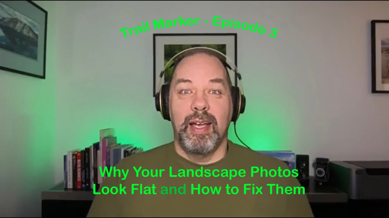 Trail Marker - 03 - Why Your Landscape Photos Feel Flat and How to Fix Them