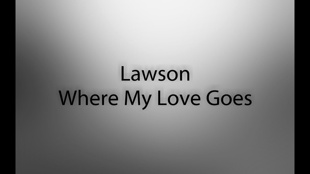 Lawson - Where My Love Goes (Lyrics)