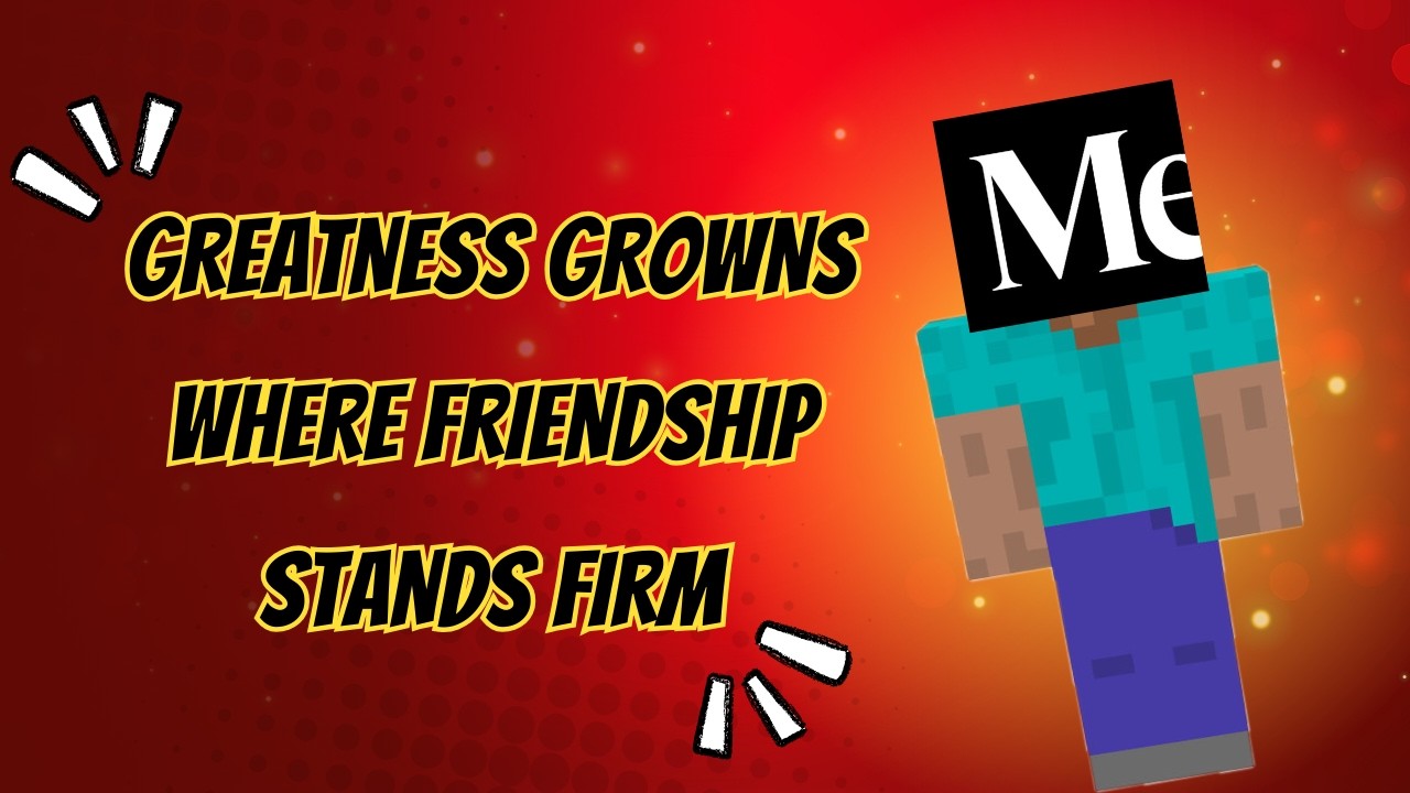 Greatness Grows Where Friendship Stand Firm