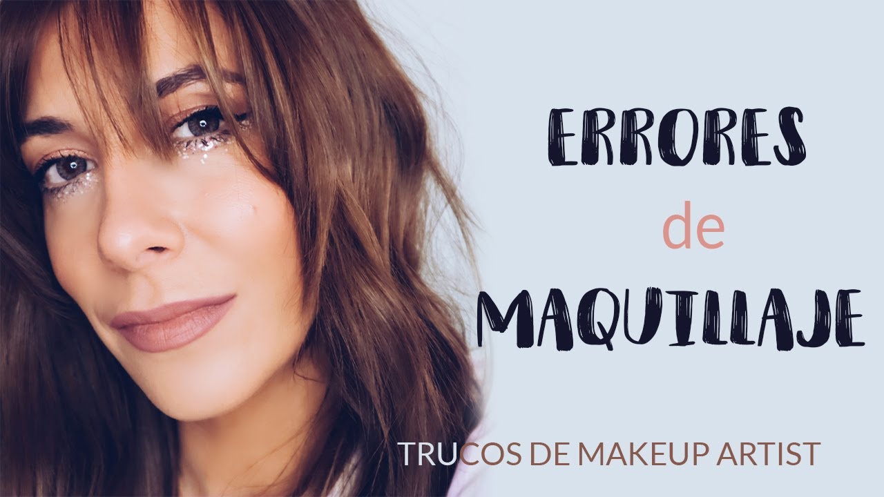 ERRORES de MAQUILLAJE- Trucos de una Makeup Artist