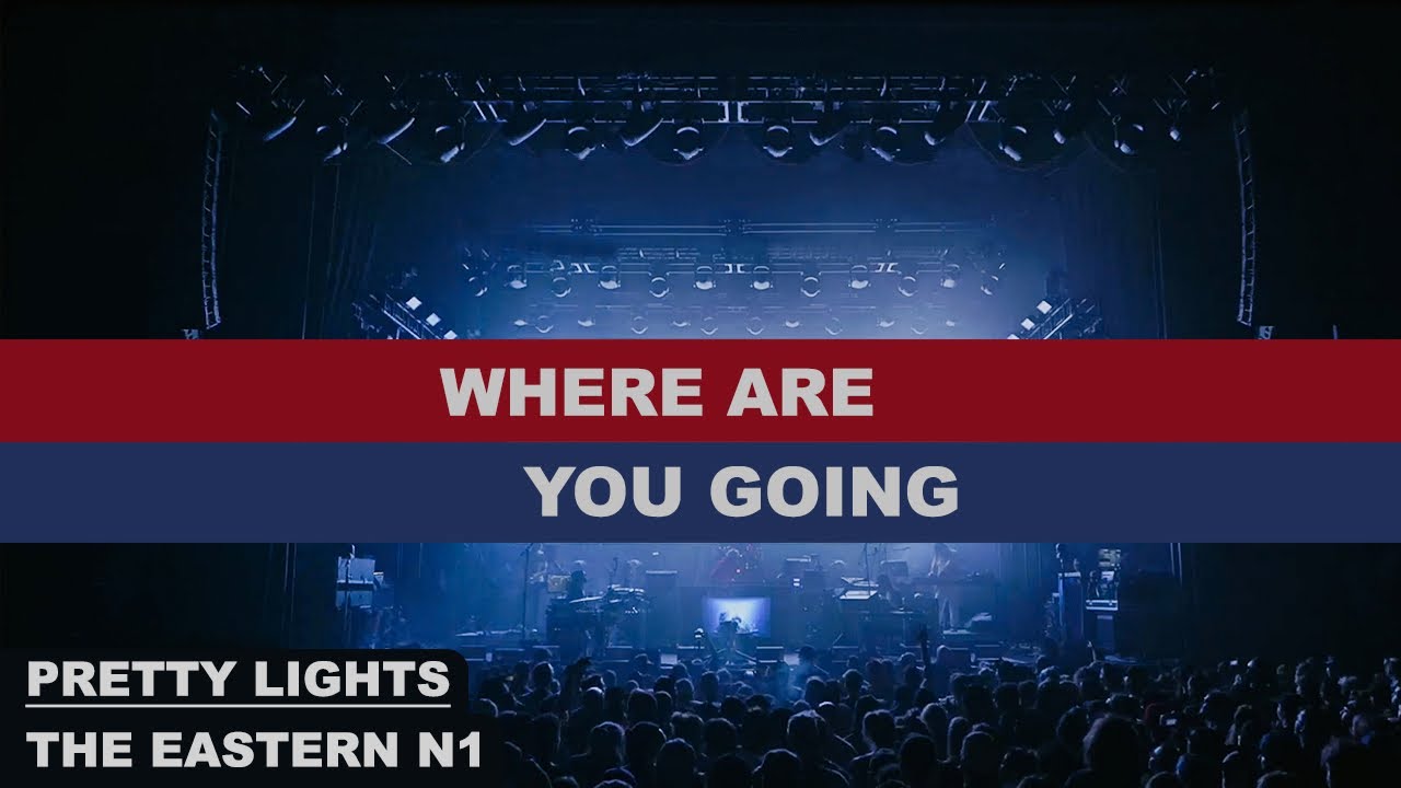 3- WHERE ARE YOU GOING - Eastern N1 - Pretty Lights '23