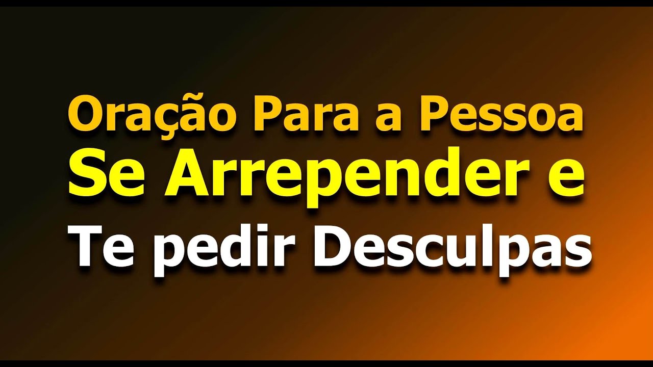 oração para pessoa se arrepender e te pedir desculpas
