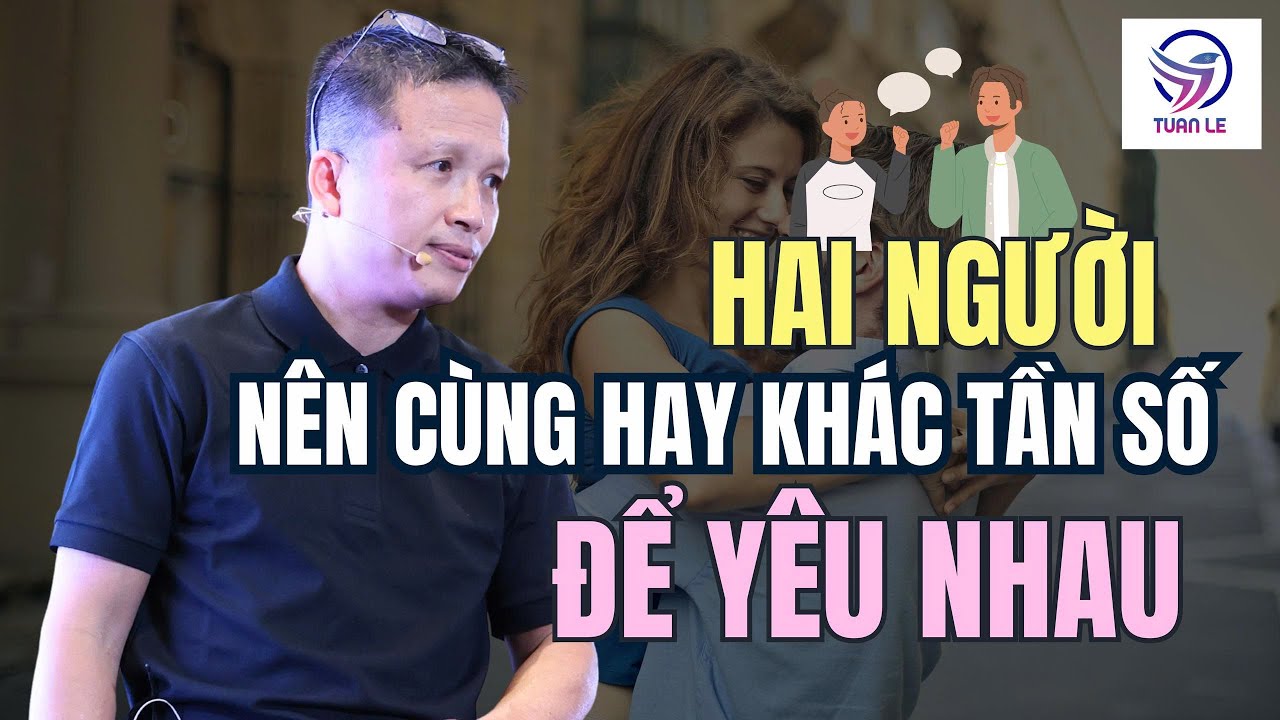 Hai người n&ecirc;n c&ugrave;ng hay kh&aacute;c tần số để y&ecirc;u nhau?