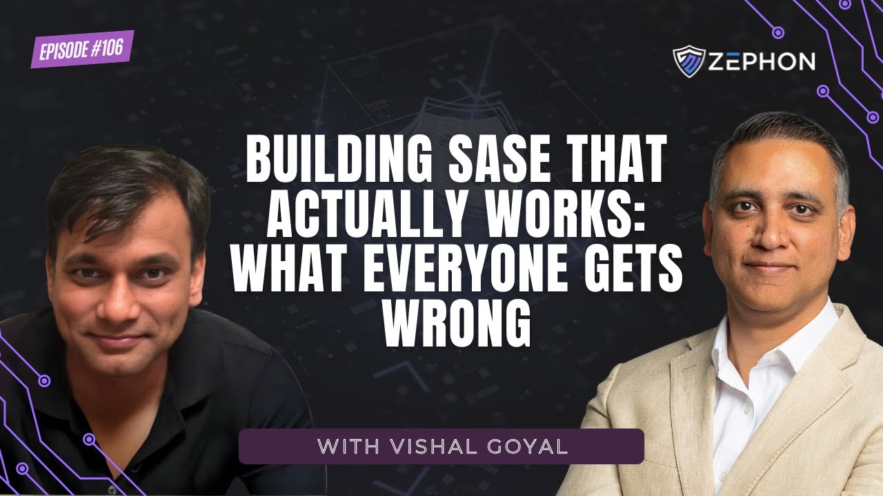 Building SASE That Actually Works: What Everyone Gets Wrong | Vishal Goyal | EP 106