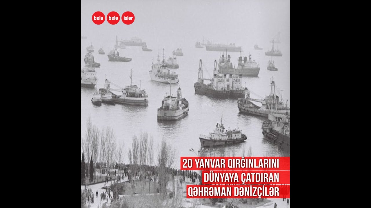 20 yanvar qırğınlarını dünyaya çatdıran qəhrəman dənizçilər