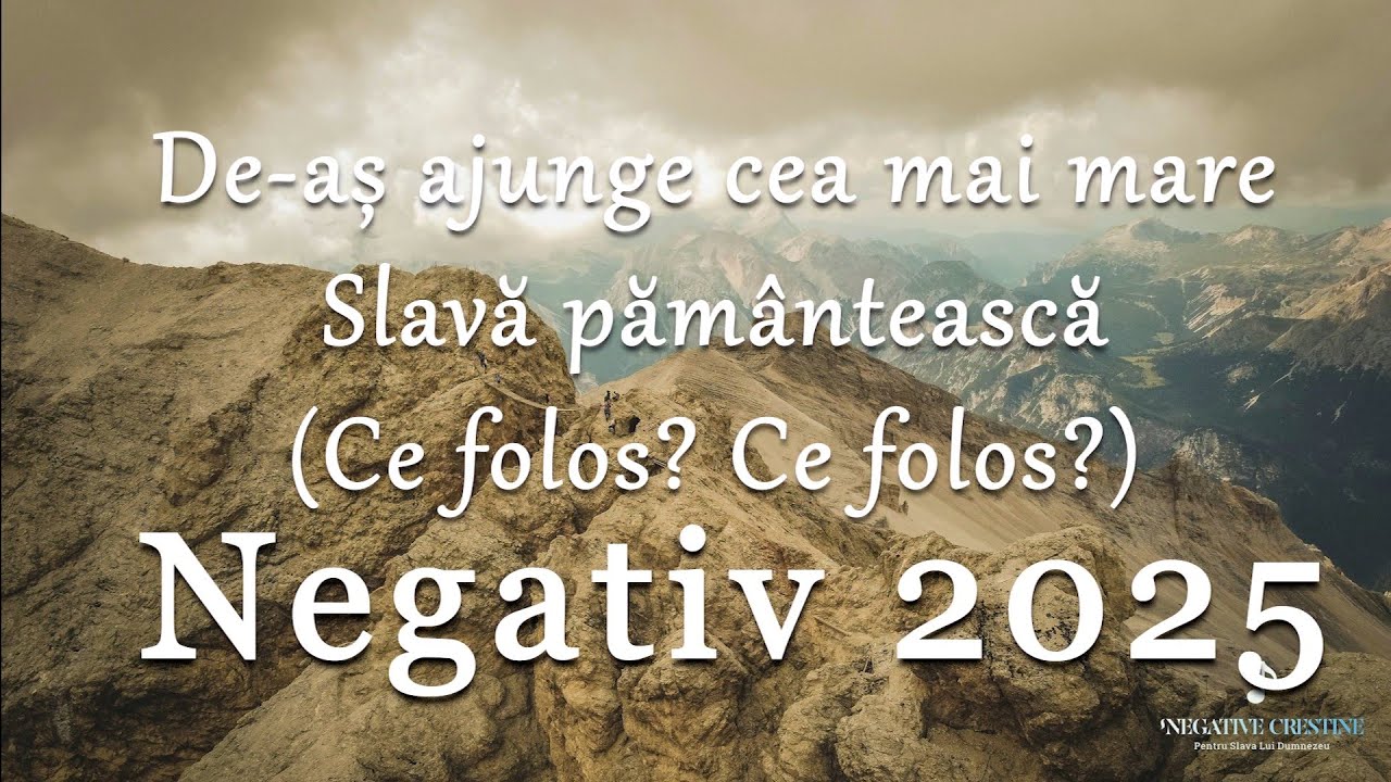 De-aș ajunge cea mai mare slavă pământească (Ce folos slavă fără de Hristos) - Negativ Creștin 2025
