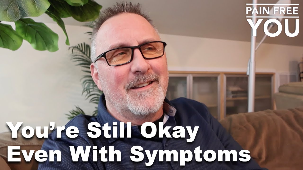 You're Still Okay, Even With Symptoms