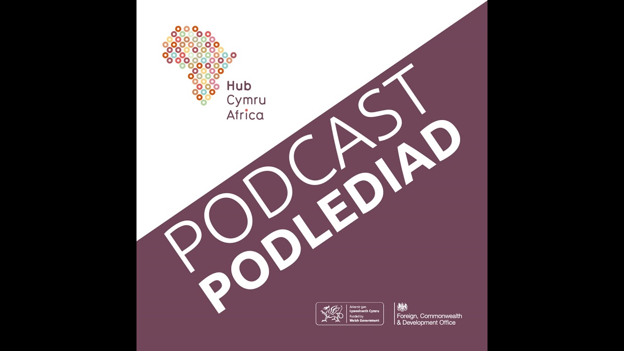 Reframing the Narrative | Hub Cymru Africa Podcast | Episode 8