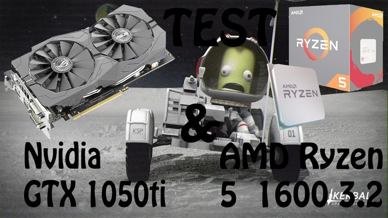 Nvidia GTX 1050Ti 4G & AMD Ryzen 5 1600 3.2 GHz [Kerbal Space Program] [Test]