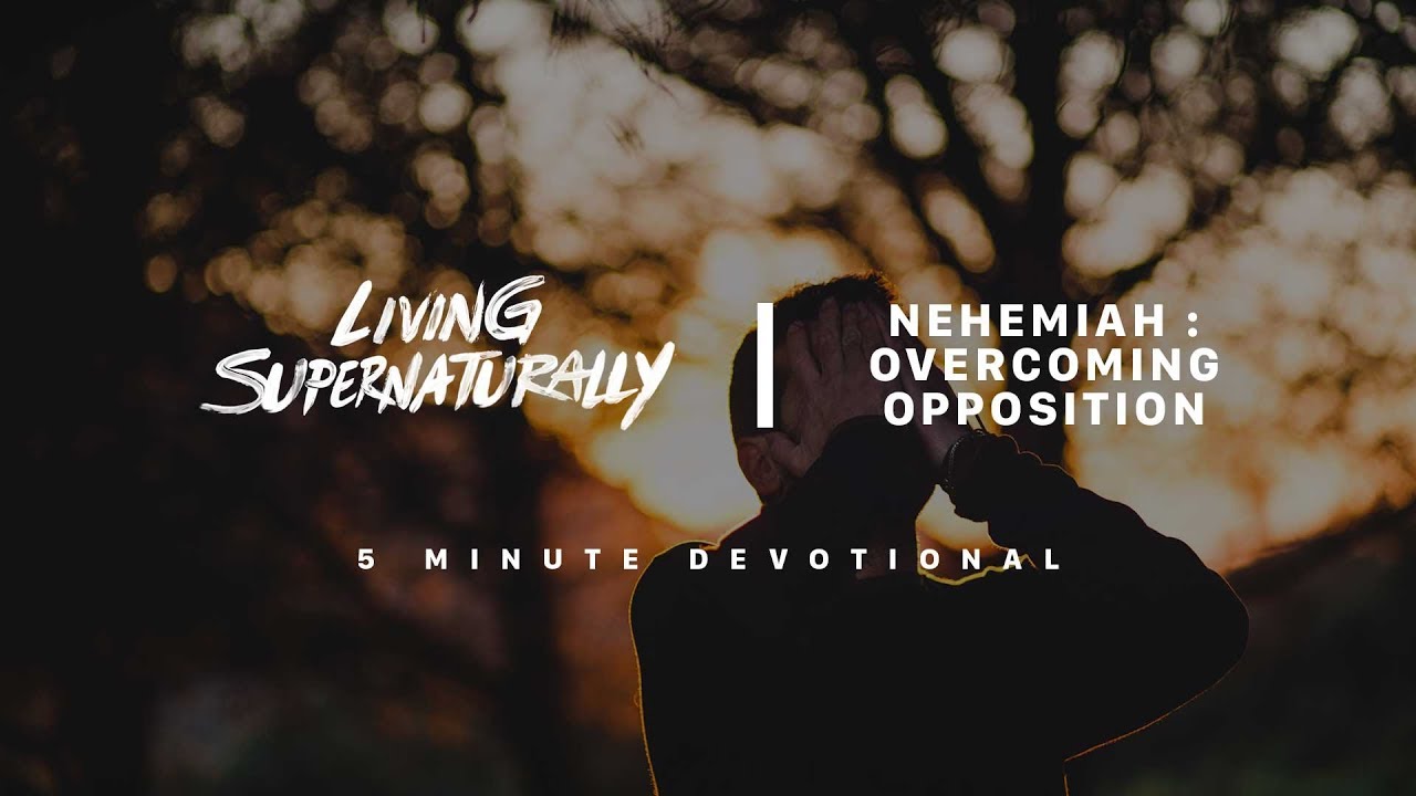 Nehemiah : Overcoming opposition (Friday May 17, 2019)