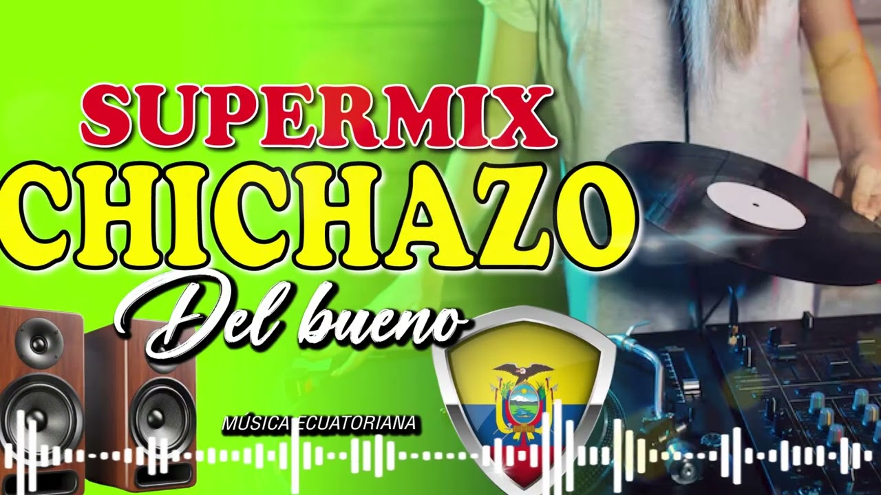 SUPERMIX CHICHAZO DEL BUENO -  CHICHA MIX - MUSICA NACIONAL ECUATORIANA -  INSTRUMENTAL - EC - MIX