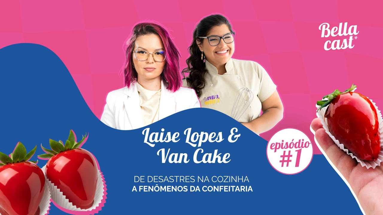 Laise Lopes e Van Cake - De desastres na cozinha a verdadeiros fenômenos da confeitaria 