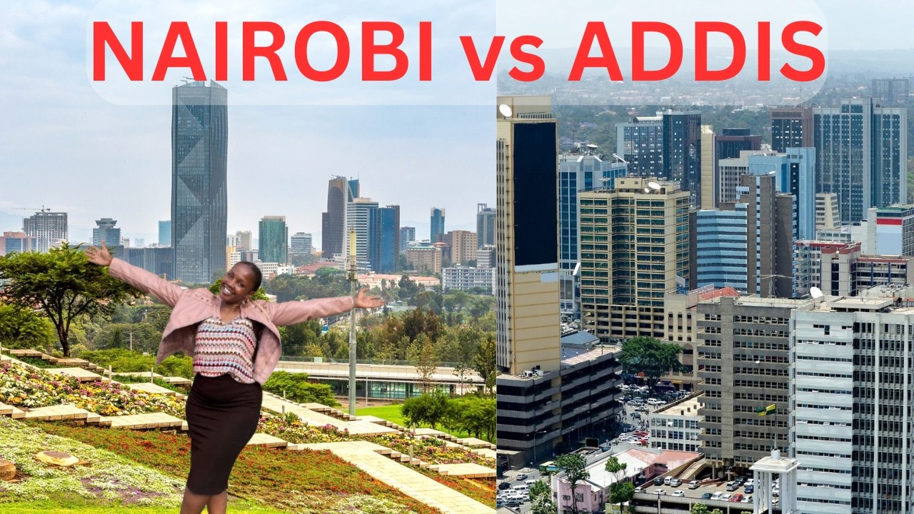Nairobi vs Addis Ababa – The Battle of East Africa’s Mega Cities @harrietanabo97 