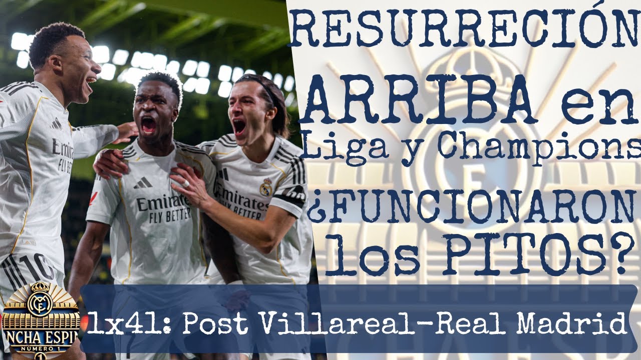 🧖‍♂️1x41 Post Villarreal-REAL MADRID | RESURRECCIÓN:ARRIBA en Liga y Champions,¿FUNCIONAN los PITOS?
