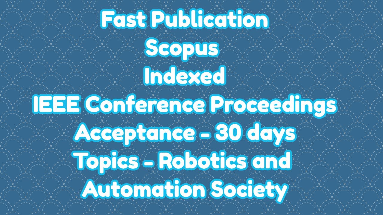 International conference / 30 days for scopus indexed ieee explore proceedings acceptance