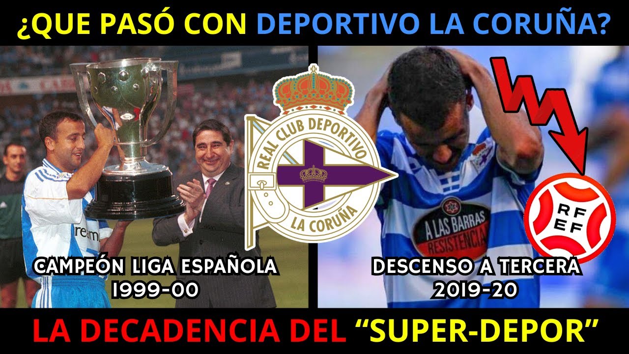 ¿QUE PASÓ CON el DEPORTIVO LA CORUÑA? La DECADENCIA del 