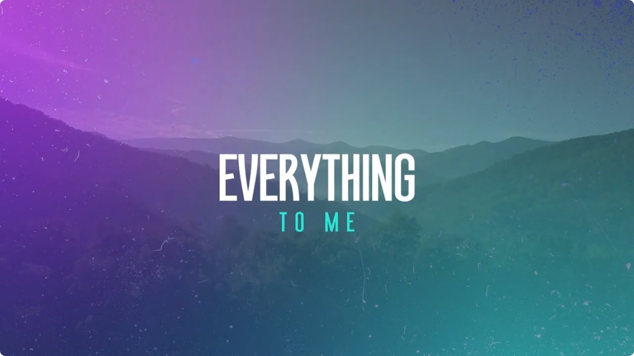 Everything To Me - Lyrics Video