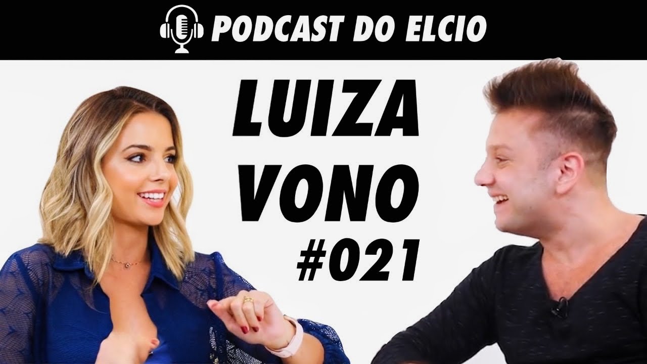 LUIZA VONO | MIND TALKS #21 Podcast do Elcio