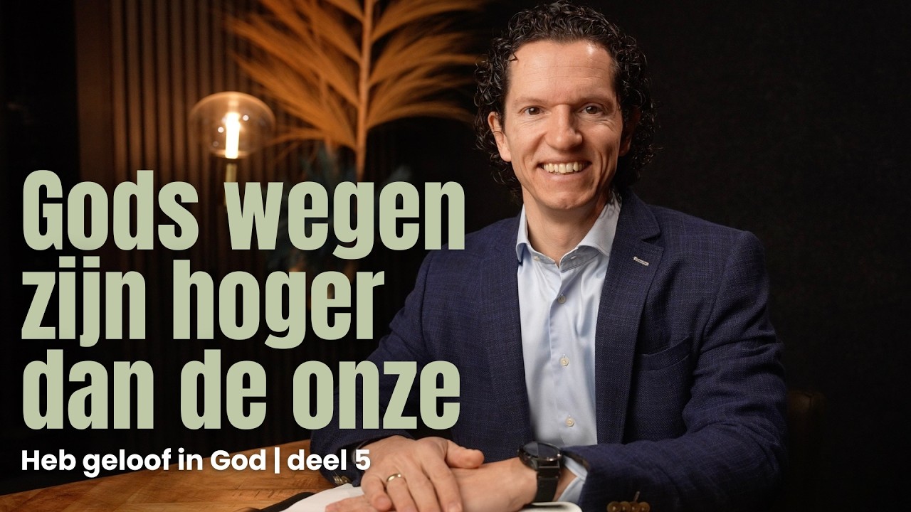 Gods wegen zijn hoger dan de onze - Heb geloof in God deel 5 - Bernard Oudhoff - Jubilee Podcast