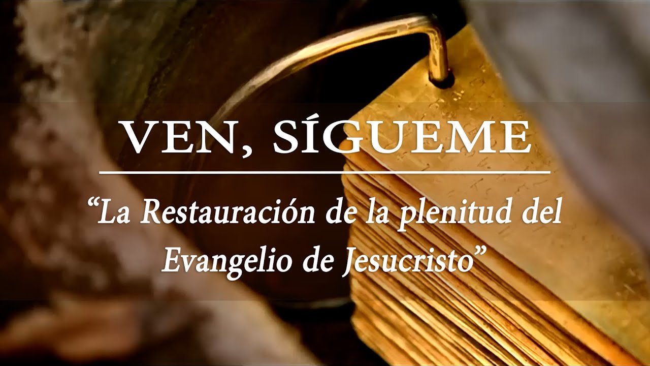 Escuela Dominical “Ven, sígueme”: “La Restauración de la plenitud del Evangelio de Jesucristo”