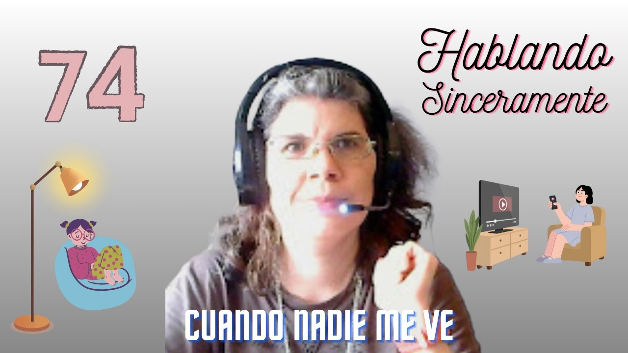 La protagonista que soy cuando nadie me ve | Hablando Sinceramente #74
