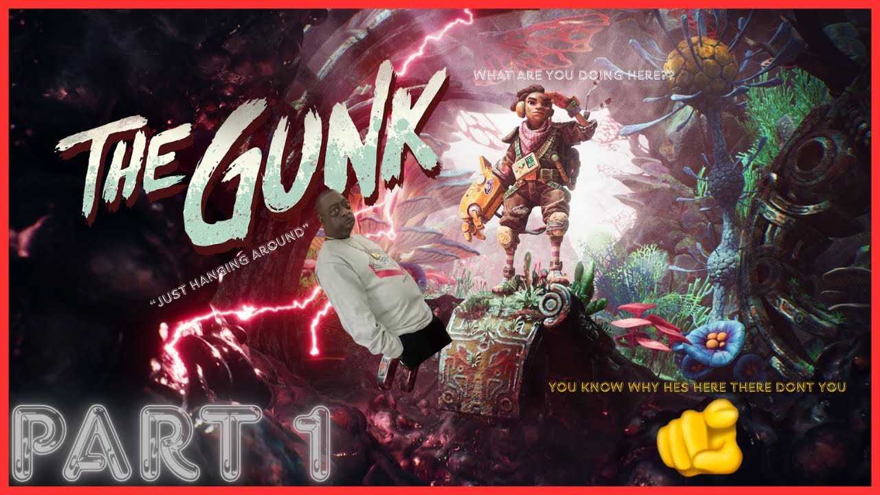 SUCKY SUCKY!! The Gunk: Part 1