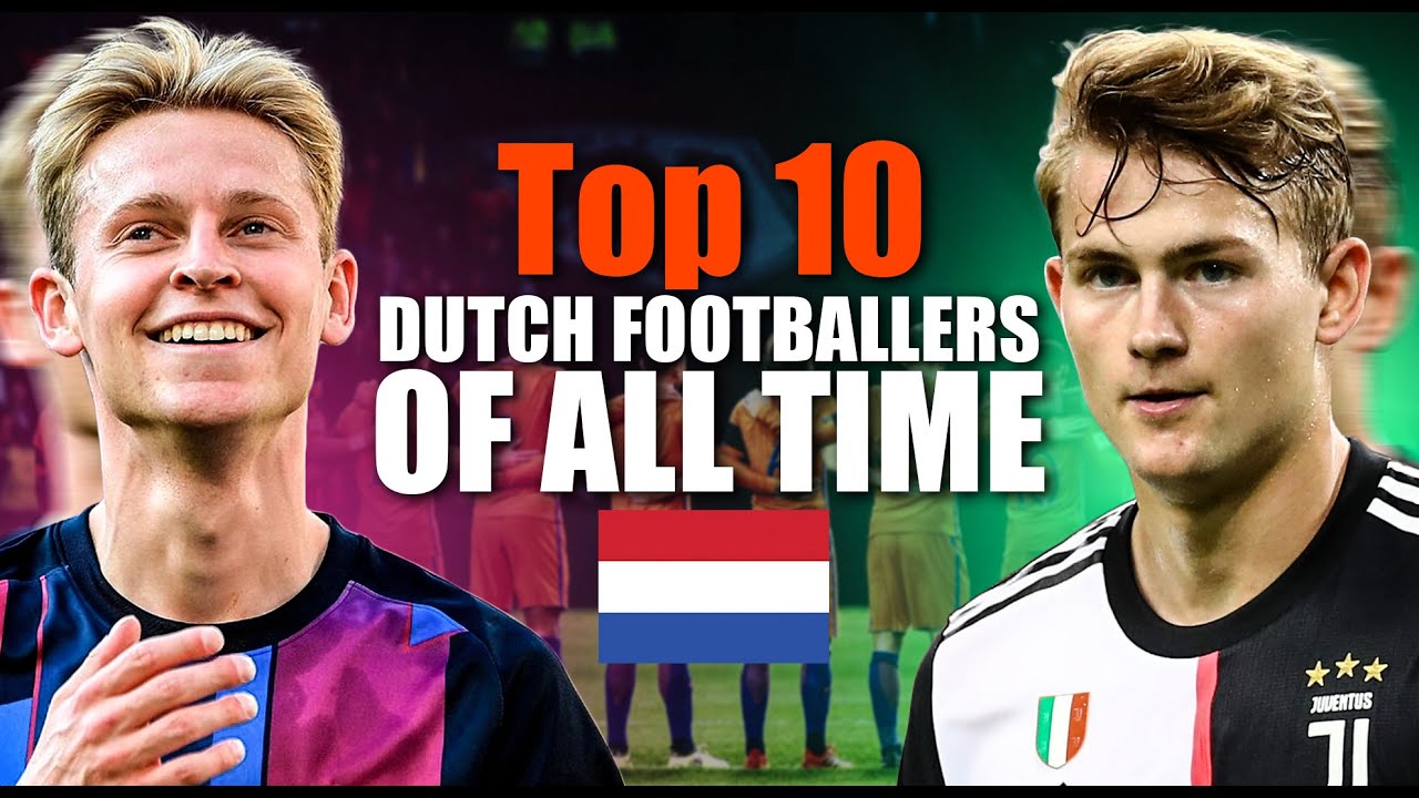 The Top 10 Dutch Footballers You Need to Know