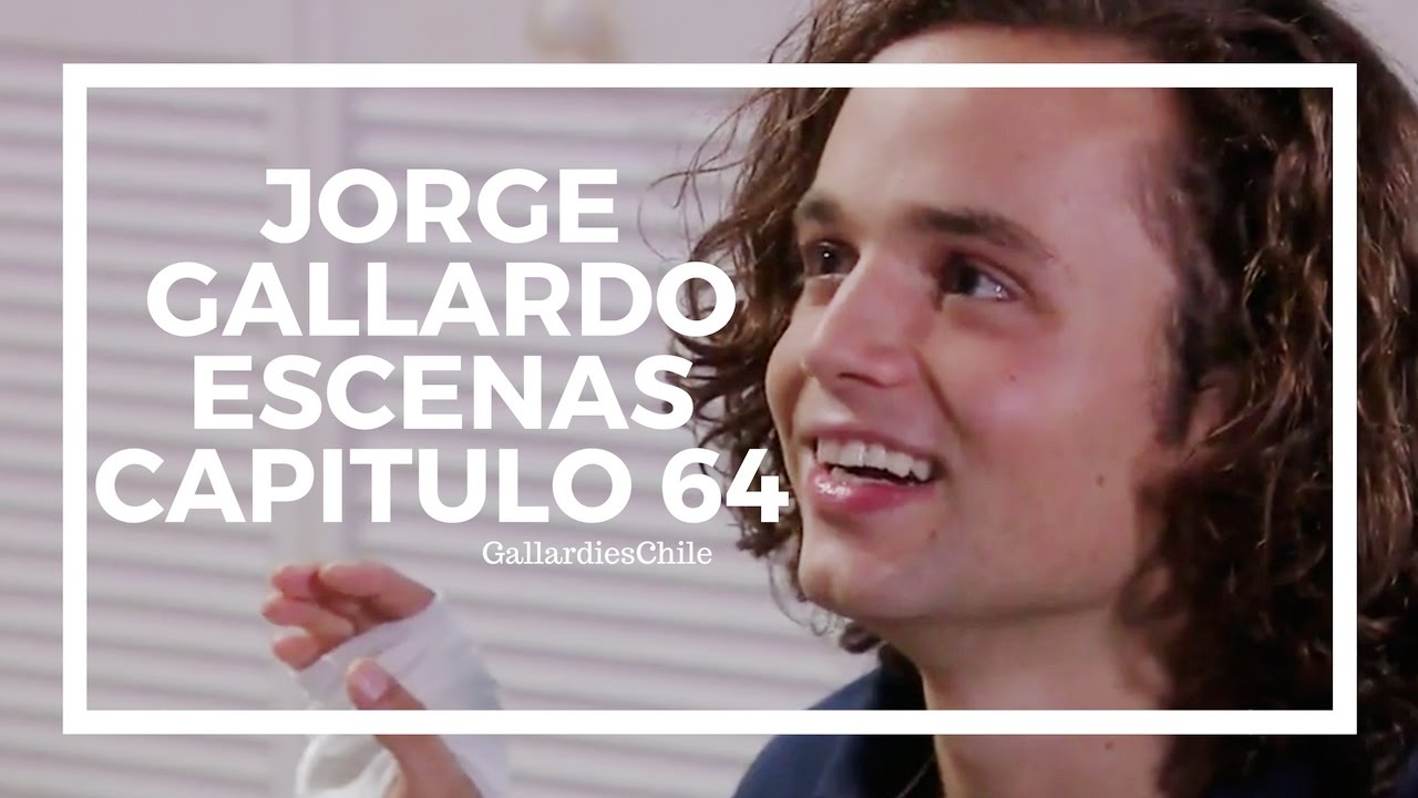 ● Jorge Gallardo | Escenas Capitulo 64