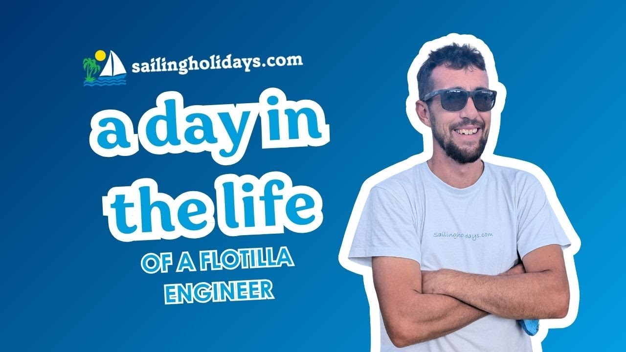 A Day in the Life - Flotilla Engineer at Sailing Holidays