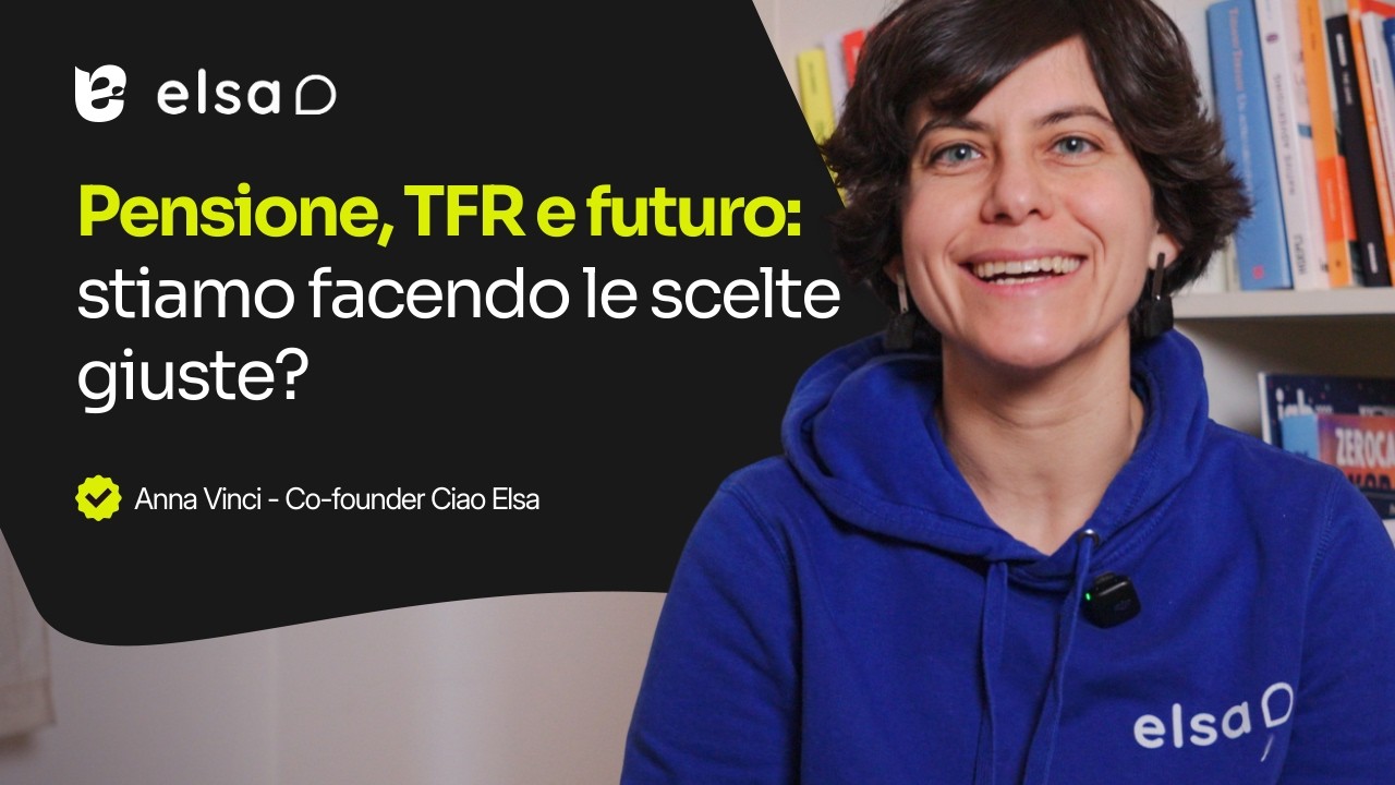 Pensione e TFR spiegati semplice: la missione di Ciao Elsa | Anna Vinci