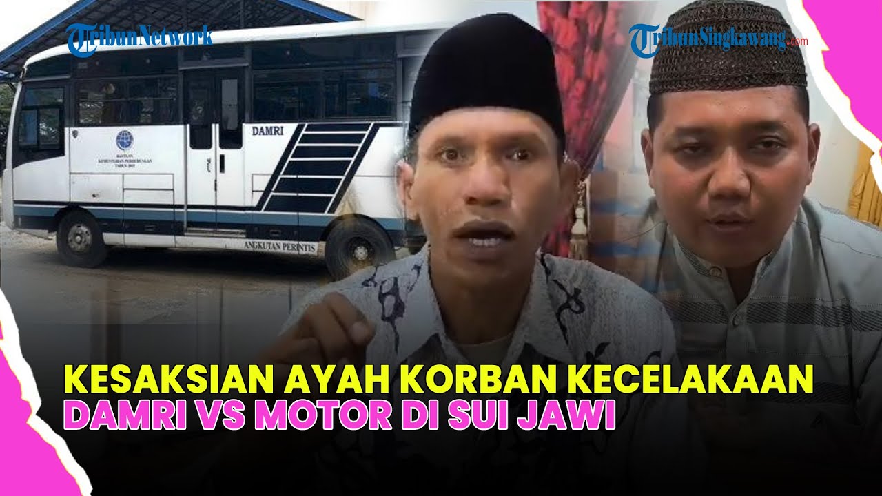 🔴HARU, AYAH KORBAN KECELAKAAN BUS DAMRI MAAFKAN SOPIR YANG TABRAK ANAKNYA DI SUI JAWI PONTIANAK