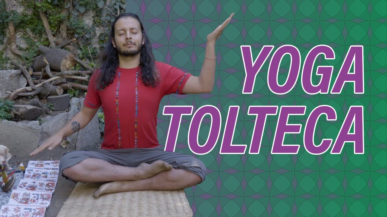 El yoga tolteca - Una practica milenaria - KINAM