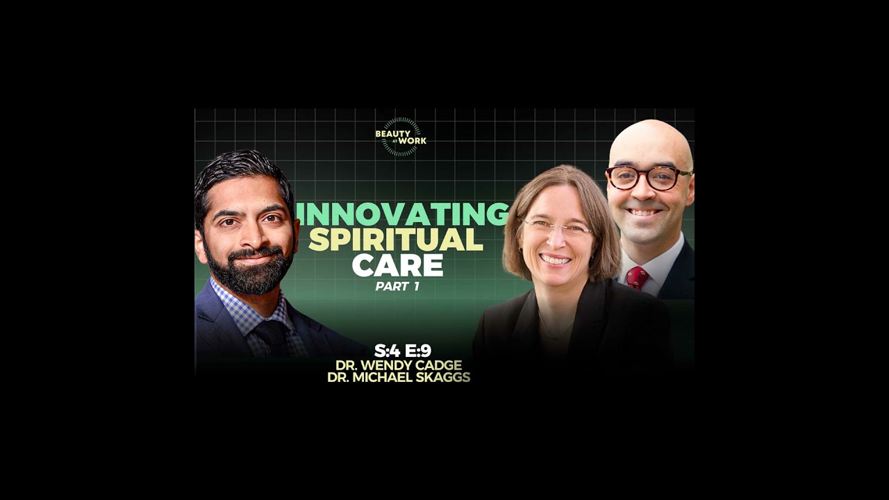 (Audio) Innovations in Spiritual Care with Dr. Wendy Cadge & Dr. Michael Skaggs - S4E9 (Part 1 of 2)