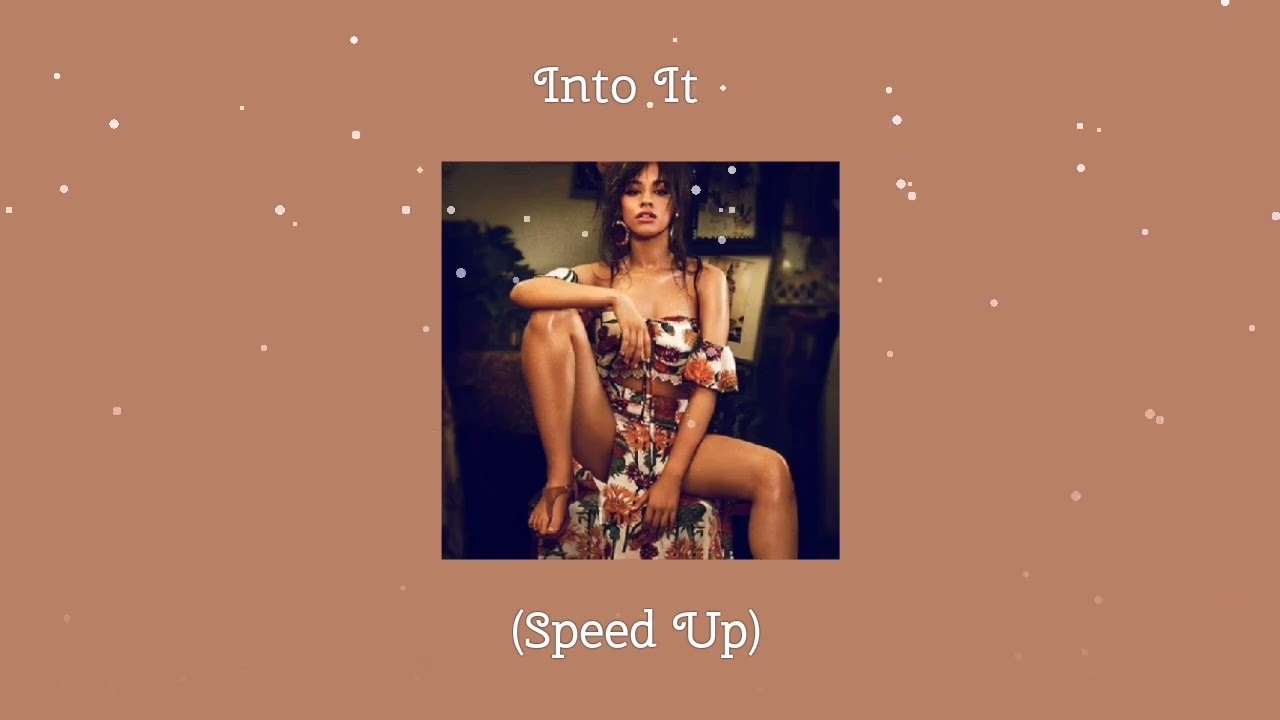 Camila Cabello - Into It (Speed Up)