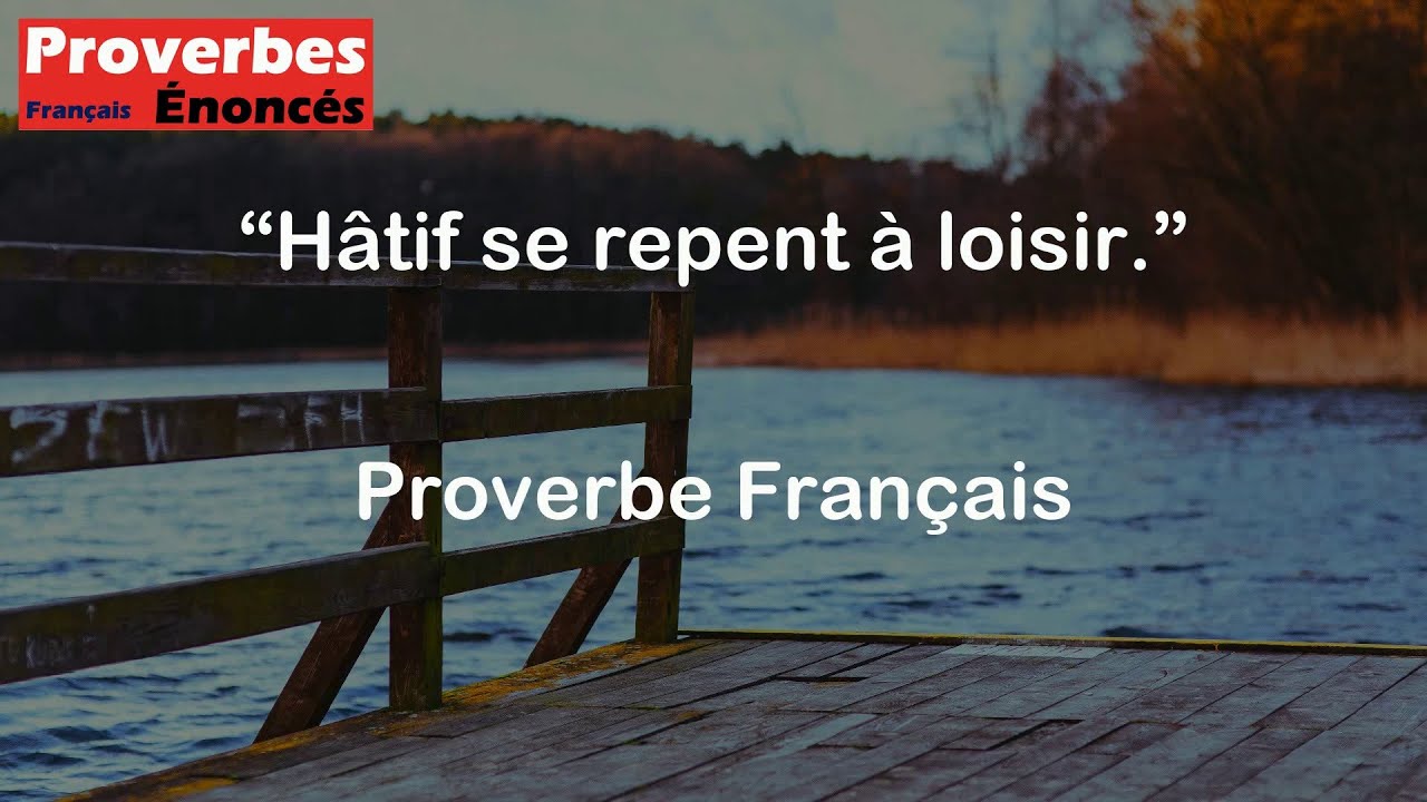 Proverbe Français - Hâtif se repent à loisir.