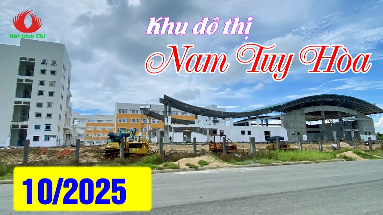 TIẾN ĐỘ DỰ ÁN KHU ĐÔ THỊ NAM TUY HÒA - PHƯỜNG  PHÚ YÊN | THÁNG 10.2025