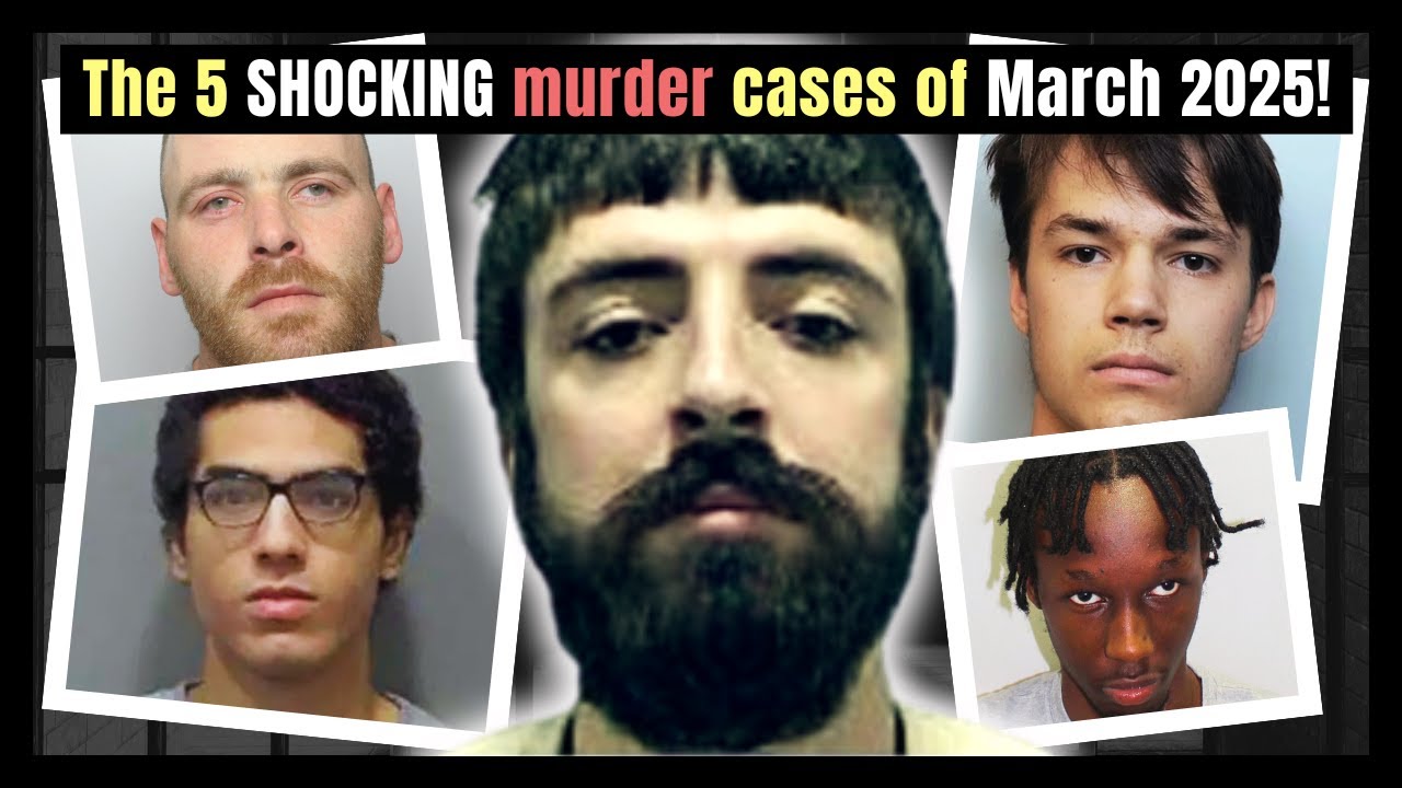 The 5 Murder Cases That SHOOK The UK in March 2025!