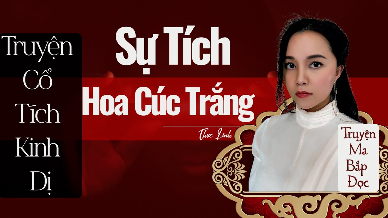 Sự Tích Hoa Cúc Trắng II Truyện Cổ Tích Kinh Dị - Thục Linh II Truyện Ma Bắp Đọc