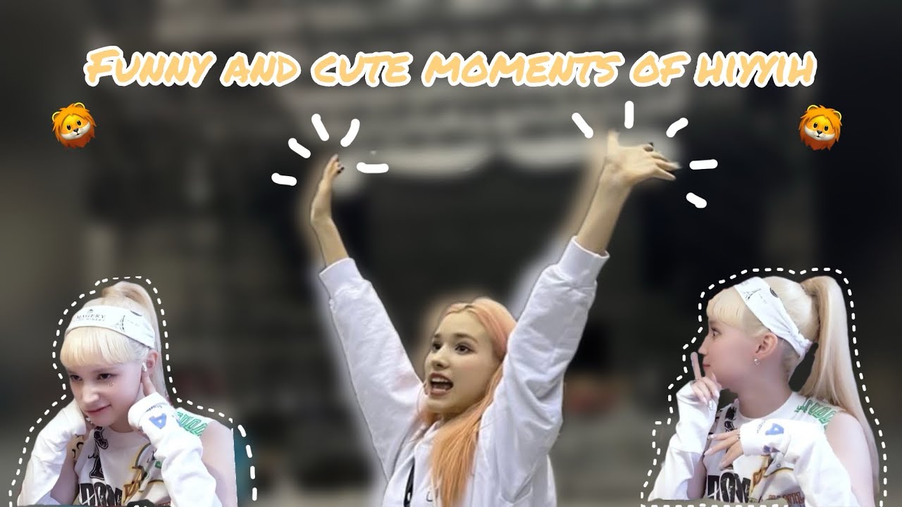 Funny and cute moments of hiyyih