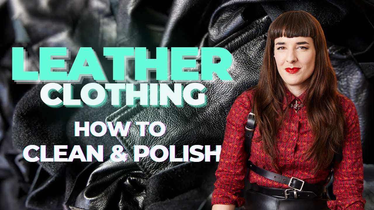 Leather Care: How to Clean & Polish Leather Clothing