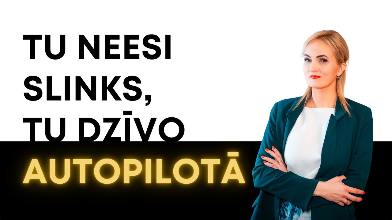 TU NEESI SLINKS, TU DZĪVO AUTOPILOTĀ