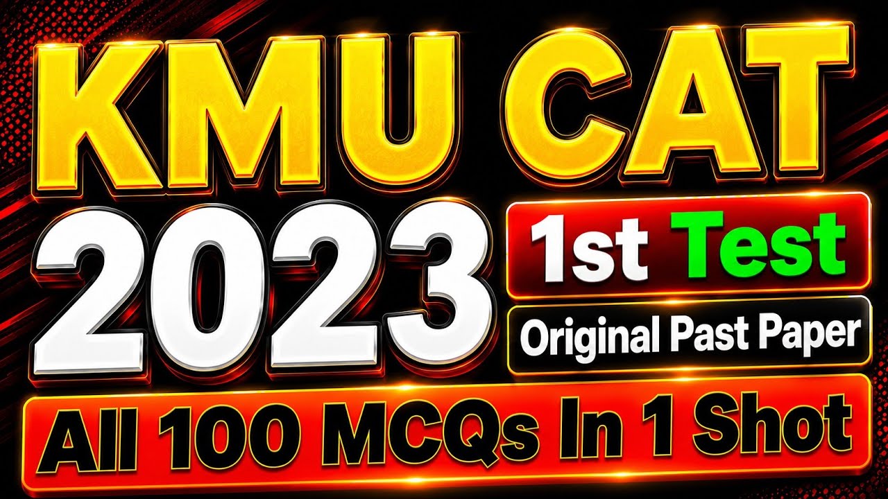 KMU CAT 2023 1st TEST |  Original past Paper Solved | 100 MCQs with Easy Explanation In One Shot