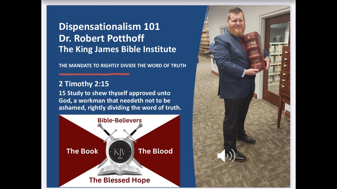 Dispensationalism 101: The Mandate to Rightly Divide the Word of Truth, Dr. Robert Pothoff. KJBI
